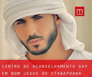 Centro de aconselhamento Gay em Bom Jesus do Itabapoana