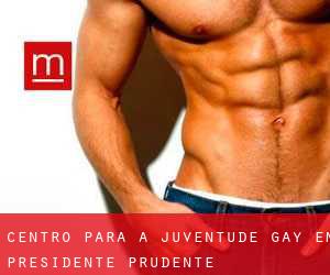 Centro para a juventude Gay em Presidente Prudente