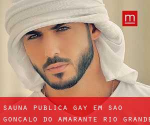 Sauna Pública Gay em São Gonçalo do Amarante (Rio Grande do Norte)